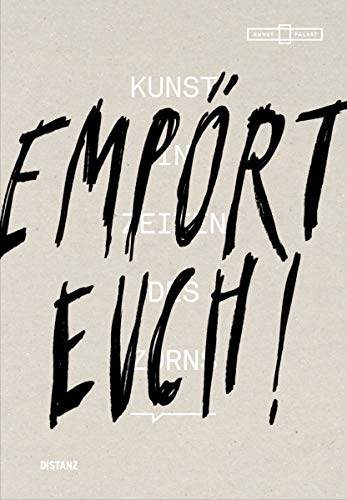 Empört Euch! Kunst in Zeiten des Zorns: (Deutsch / Englisch)