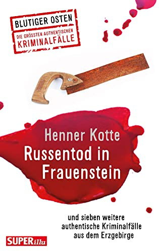 Russentod in Frauenstein. Blutiger Osten Band 68: und sieben weitere authentische Kriminalfälle aus dem Erzgebirge