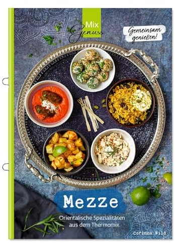 MEZZE - Gemeinsam genießen: Orientalische Spezialitäten aus dem Thermomix
