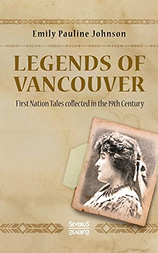 Legends of Vancouver: First Nation Tales collected in the 19th Century