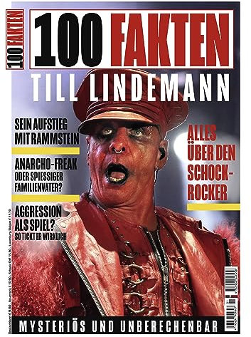 100 Fakten: Till Lindemann: Die Tatsachen hinter den Gerüchten; Sein Aufstieg mit Rammstein und viele weitere Themen...