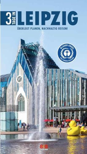 3 Tage in Leipzig: Überlegt planen, nachhaltig reisen! (3 Tage in: Ankommen. Einchecken. Losgehen...)