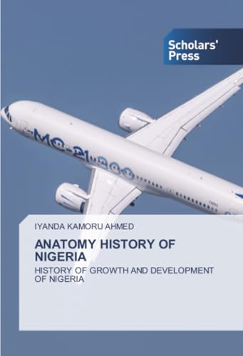 ANATOMY HISTORY OF NIGERIA: HISTORY OF GROWTH AND DEVELOPMENT OF NIGERIA