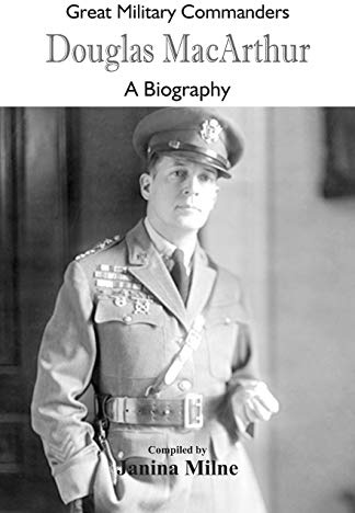 Great Military Commanders - Douglas MacArthur: A Biography