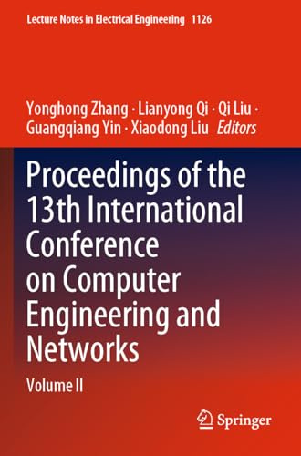 Proceedings of the 13th International Conference on Computer Engineering and Networks: Volume II (Lecture Notes in Electrical Engineering, 1126, Band 1126)