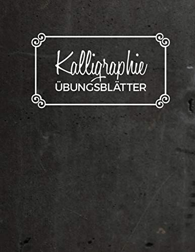 Kalligraphie Übungsblätter: Übungsbuch mit Kalligrafie Papier | 120 Seiten zum Üben der Schönschrift | ca. A4