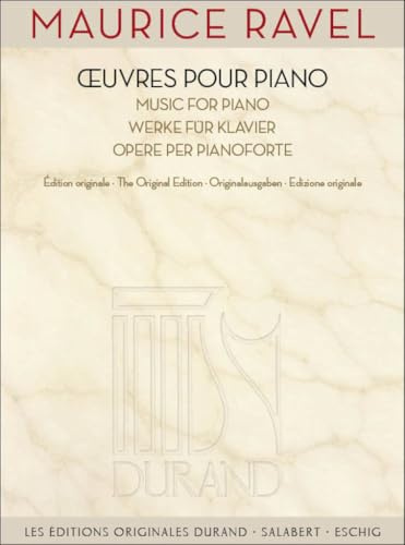 Maurice Ravel - Works for Piano: Oeuvres Pour Piano / Music for Piano / Werke Fur Klavier / Opere Per Pianoforte (Les Editions Originales Durand: Salabert - Eschig)