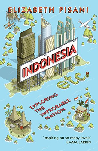 Indonesia, Etc.: Exploring the Improbable Nation
