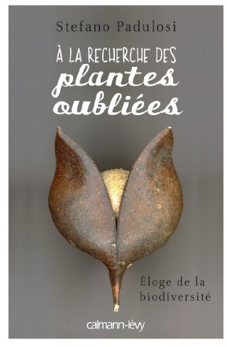 A LA RECHERCHE DES PLANTES OUBLIEES: Eloge de la biodiversité