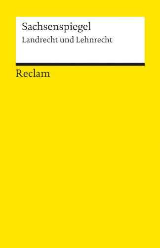 Sachsenspiegel: Landrecht und Lehnrecht: juristische Texte; Gesetze; Rechtswesen; Basiswissen (Reclams Universal-Bibliothek)