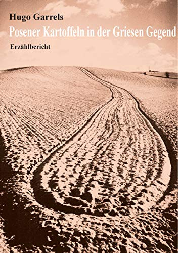 Posener Kartoffeln in der Griesen Gegend: Erzählbericht (Erzählbericht von Hugo Garrels)