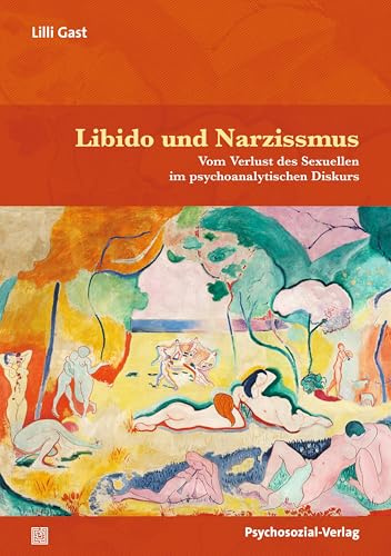 Libido und Narzissmus: Vom Verlust des Sexuellen im psychoanalytischen Diskurs. Eine Spurensicherung (Bibliothek der Psychoanalyse)