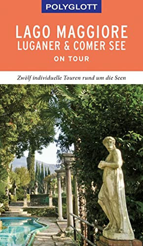 POLYGLOTT on tour Reiseführer Lago Maggiore, Luganer & Comer See: Zwölf individuelle Touren rund um die Seen