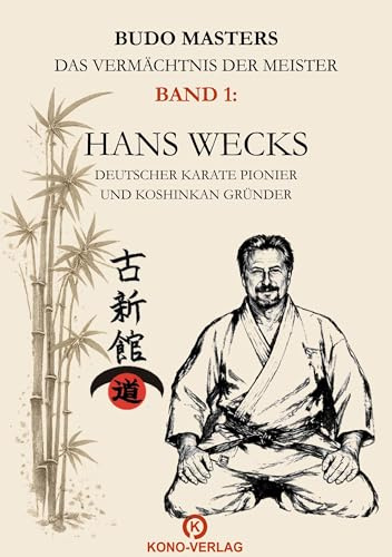 Hans Wecks: Deutscher Karate-Pionier und Koshinkan-Gründer