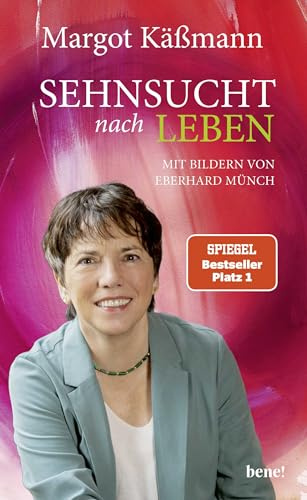 Sehnsucht nach Leben: Mit Bildern von Eberhard Münch | Neuausgabe des Klassikers der beliebten Theologin und Bestseller-Autorin Margot Käßmann