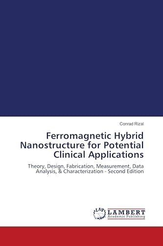 Ferromagnetic Hybrid Nanostructure for Potential Clinical Applications: Theory, Design, Fabrication, Measurement, Data Analysis, & Characterization - Second Edition
