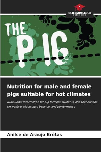 Nutrition for male and female pigs suitable for hot climates: Nutritional information for pig farmers, students, and technicians on welfare, electrolyte balance, and performance