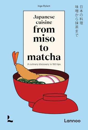 Japanese Cuisine From Miso to Matcha: A Culinary Discovery in 150 Tips