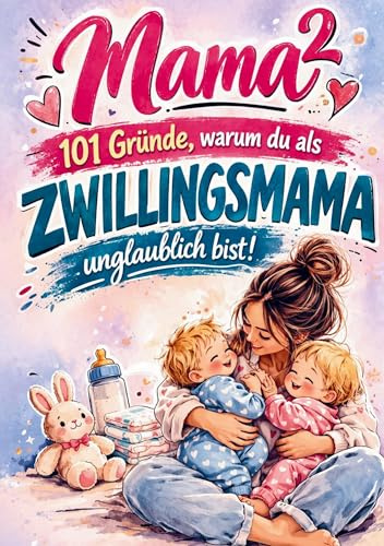 Mama² - 101 Gründe, warum du als Zwillingsmama unglaublich bist!: Berührendes Geschenk für Zwillingsmamas zu Muttertag, Geburtstag oder Weihnachten