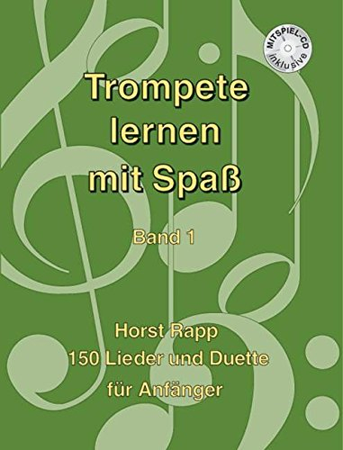 Trompete lernen mit Spaß: 150 Lieder und Duette für Anfänger. Band 1. Trompete.