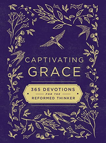 Captivating Grace: 365 Devotions for the Reformed Thinker (A Daily Devotional)