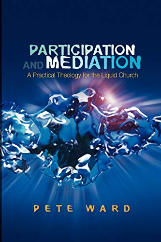 Participation And Mediation: A Practical Theology for the Liquid Church