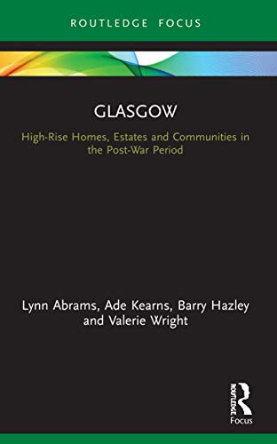 Glasgow: High-Rise Homes, Estates and Communities in the Post-War Period (Built Environment City Studies)