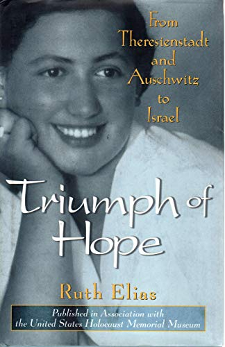 The Triumph of Hope: From Theresienstadt and Auschwitz to Israel. Publ. in association with the United States Holocaust Memorial Museum