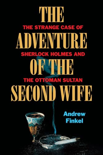The Adventure of the Second Wife: The Strange Case of Sherlock Holmes and the Ottoman Sultan
