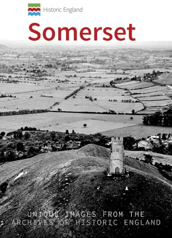 Historic England: Somerset: Unique Images from the Archives of Historic England
