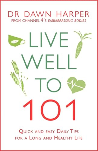Live Well to 101: Quick and Easy Daily Tips for a Long and Healthy Life