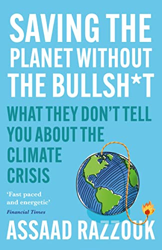 Saving the Planet Without the Bullsh*t: What They Don’t Tell You About the Climate Crisis