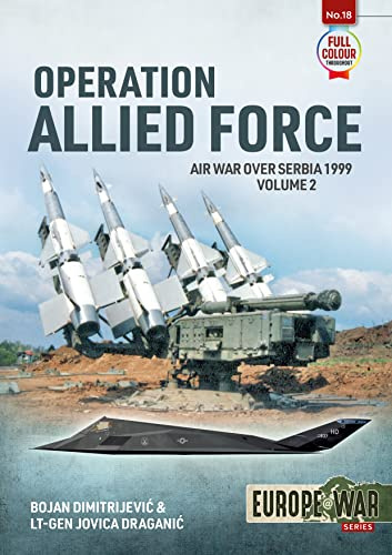 Operation Allied Force Volume 2: Air War over Serbia 1999 (Europe@War)