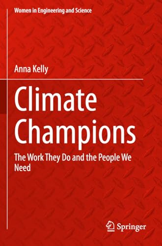 Climate Champions: The Work They Do and the People We Need (Women in Engineering and Science)