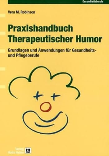 Praxishandbuch Therapeutischer Humor: Grundlagen und Anwendungen für Gesundheits- und Pflegeberufe