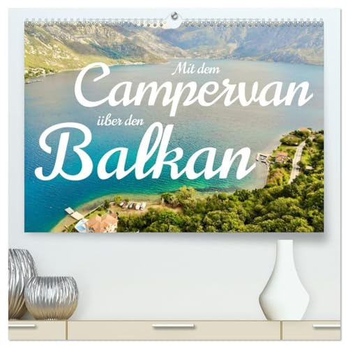Mit dem Campervan über den Balkan (hochwertiger Premium Wandkalender 2026 DIN A2 quer), Kunstdruck in Hochglanz: Eine Reise mit dem Campervan zu den schönsten Plätzen des Balkans. (CALVENDO Orte)