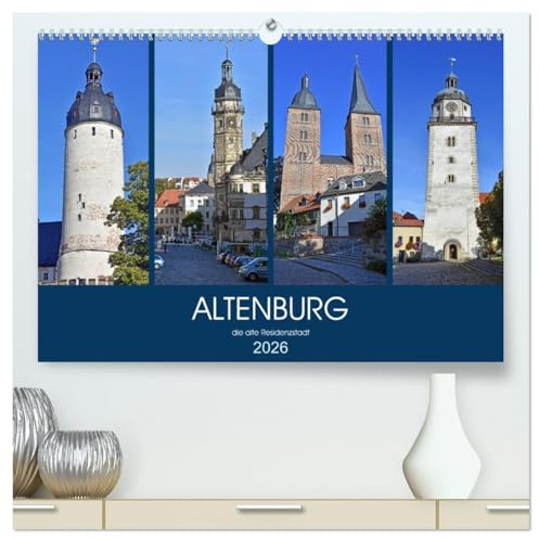 ALTENBURG, die alte Residenzstadt (hochwertiger Premium Wandkalender 2026 DIN A2 quer), Kunstdruck in Hochglanz: Bilder einer sehenswerten, mehr als ... Stadt im Osten von Thüringen (CALVENDO Orte)