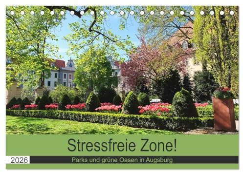 Stressfreie Zone! Parks und grüne Oasen in Augsburg (Tischkalender 2026 DIN A5 quer), CALVENDO Monatskalender: Orte der Entspannung für Augsburgs Einwohner (CALVENDO Orte)