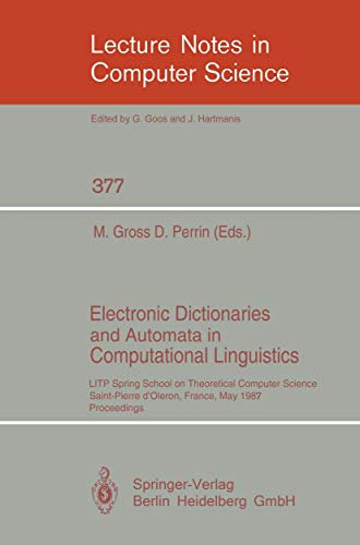 Electronic Dictionaries and Automata in Computational Linguistics: LITP Spring School in Theoretical Computer Science, Saint- Pierre d'Oleron, France, ... 377 (Lecture Notes in Computer Science, 377)