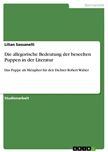 Die allegorische Bedeutung der beseelten Puppen in der Literatur: Das Puppe als Metapher für den Dichter Robert Walser