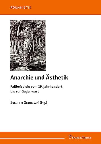 Anarchie und Ästhetik: Fallbeispiele vom 19. Jahrhundert bis zur Gegenwart (Romanistik)