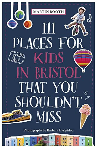 111 Places for Kids in Bristol That You Shouldn't Miss (111 Places)