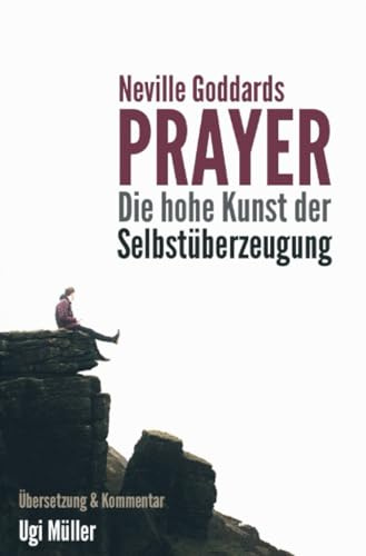 Neville Goddards Prayer: Die hohe Kunst der Selbstüberzeugung