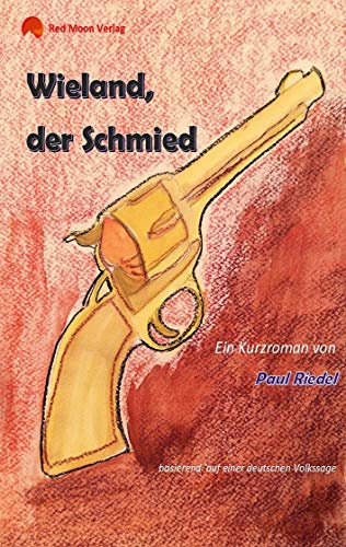 Wieland, der Schmied: basierend auf einer deutschen Volkssage
