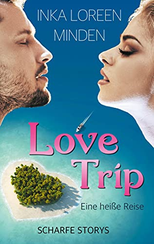 LoveTrip - Eine heiße Reise: Scharfe Storys