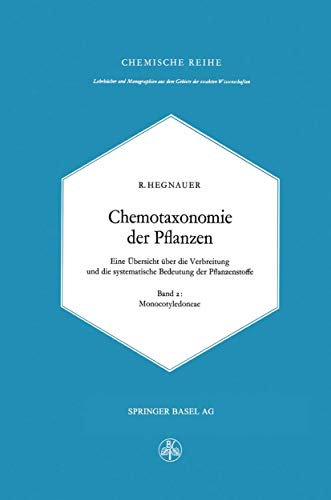 Chemotaxonomie der Pflanzen: Eine Übersicht über die Verbreitung und die systematische Bedeutung der Pflanzenstoffe (Lehrbücher und Monographien aus ... der exakten Wissenschaften, 16, Band 16)