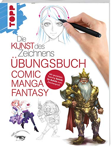 Die Kunst des Zeichnens - Comic Manga Fantasy Übungsbuch: Mit gezieltem Training Schritt für Schritt zum Zeichenprofi