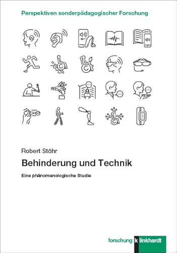 Behinderung und Technik: Eine phänomenologische Studie (klinkhardt forschung. Perspektiven sonderpädagogischer Forschung)