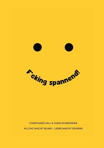 F*cking spannend: Alltag macht blind, Liebe macht sehend
