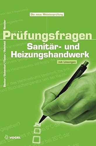 Prüfungsfragen Sanitär- und Heizungshandwerk: Mit Lösungen (Sanitär - Heizung - Klima)